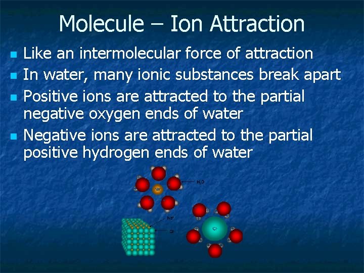 Molecule – Ion Attraction n n Like an intermolecular force of attraction In water,
