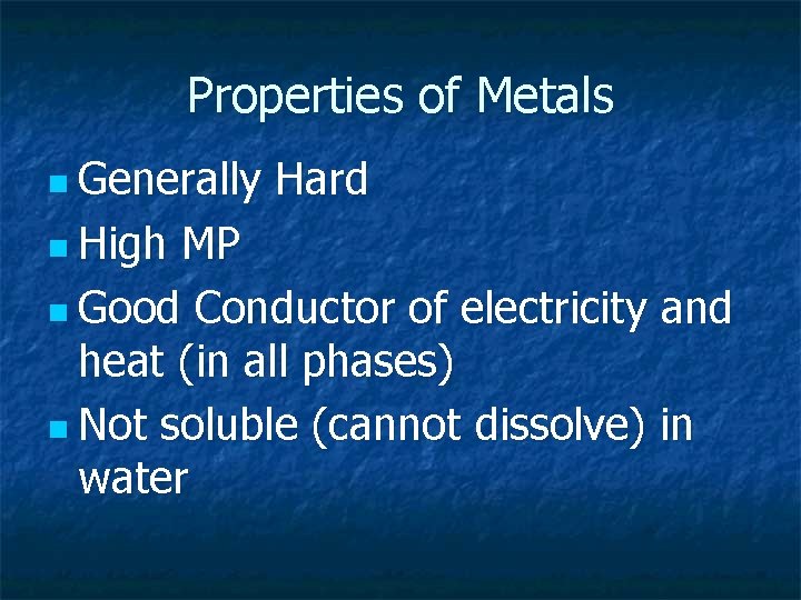 Properties of Metals n Generally n High Hard MP n Good Conductor of electricity