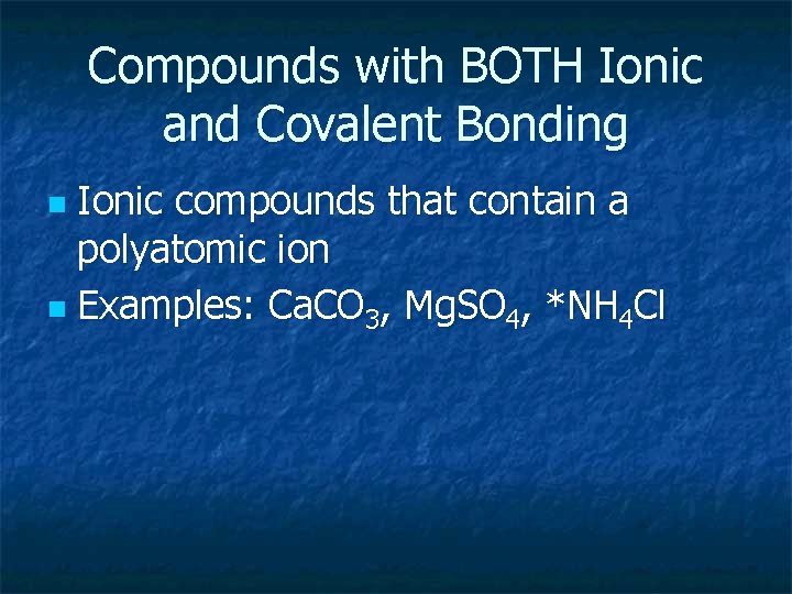 Compounds with BOTH Ionic and Covalent Bonding Ionic compounds that contain a polyatomic ion