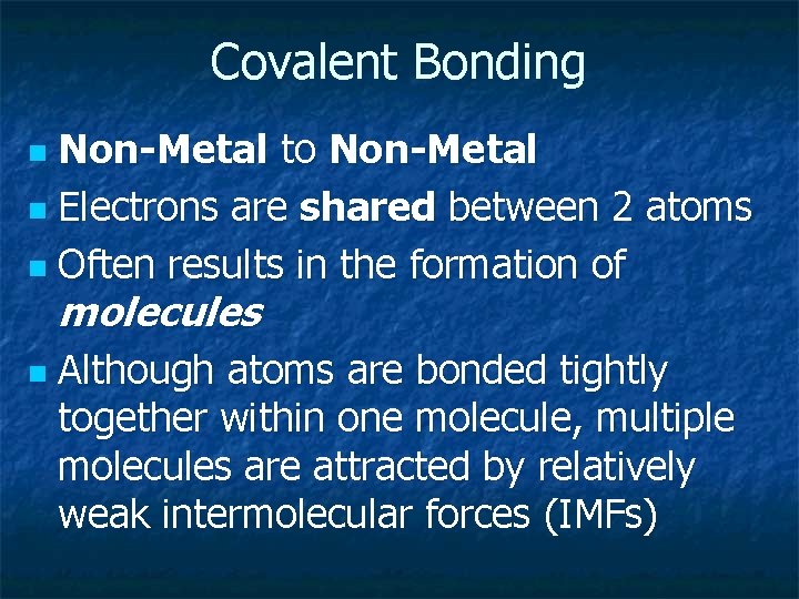 Covalent Bonding Non-Metal to Non-Metal n Electrons are shared between 2 atoms n Often