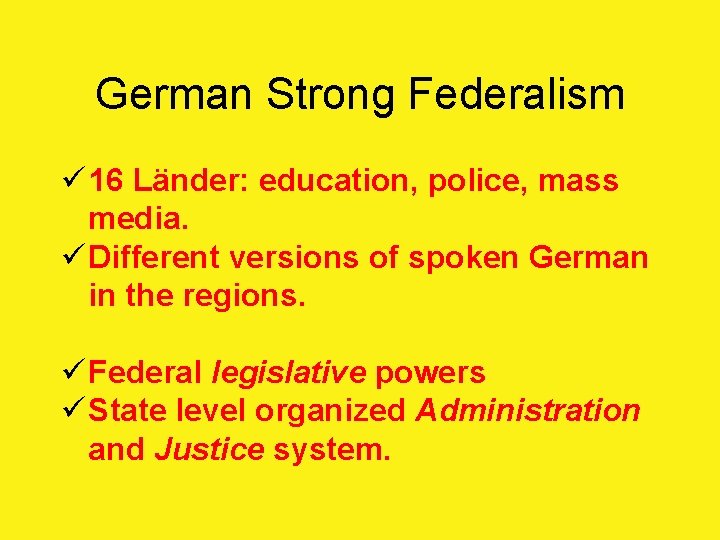 German Strong Federalism ü 16 Länder: education, police, mass media. ü Different versions of