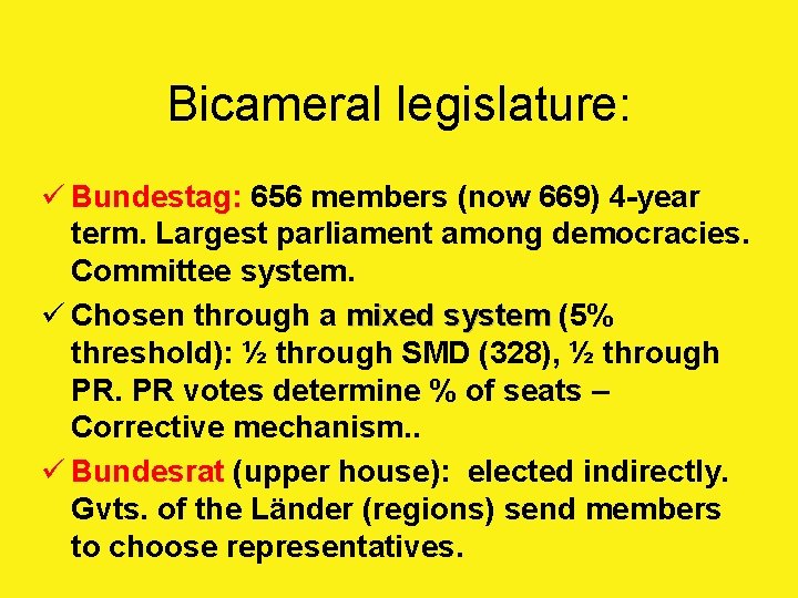 Bicameral legislature: ü Bundestag: 656 members (now 669) 4 -year term. Largest parliament among