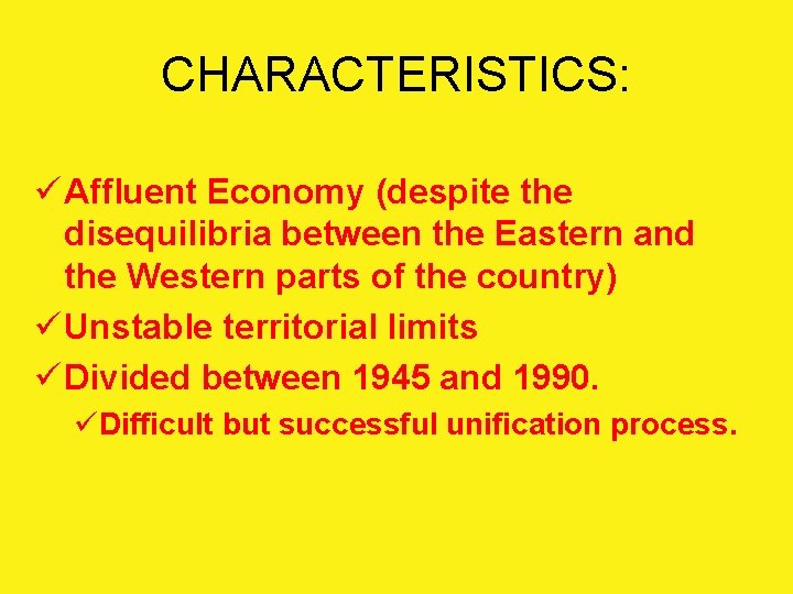 CHARACTERISTICS: ü Affluent Economy (despite the disequilibria between the Eastern and the Western parts
