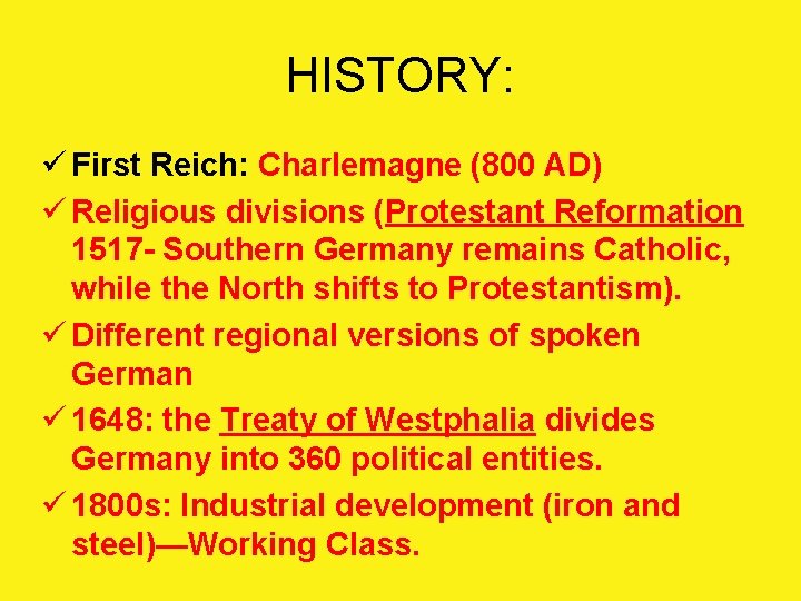 HISTORY: ü First Reich: Charlemagne (800 AD) ü Religious divisions (Protestant Reformation 1517 -