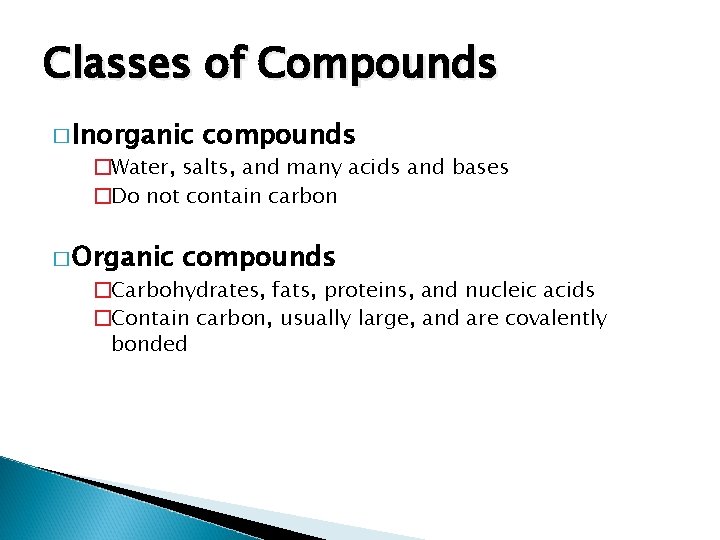 Classes of Compounds � Inorganic compounds �Water, salts, and many acids and bases �Do
