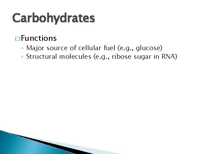 Carbohydrates � Functions ◦ Major source of cellular fuel (e. g. , glucose) ◦