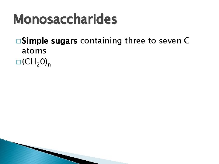 Monosaccharides � Simple atoms � (CH 20)n sugars containing three to seven C 