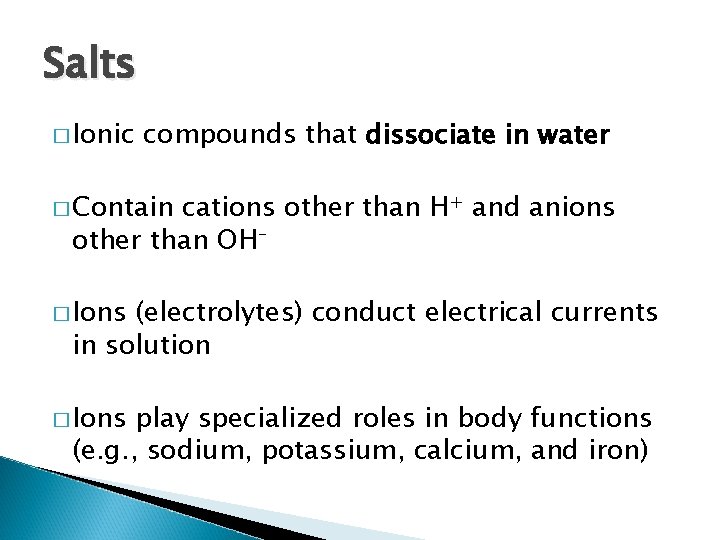 Salts � Ionic compounds that dissociate in water � Contain cations other than H+