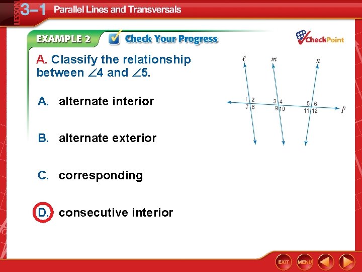 A. Classify the relationship between 4 and 5. A. alternate interior B. alternate exterior