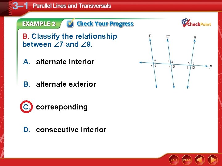 B. Classify the relationship between 7 and 9. A. alternate interior B. alternate exterior