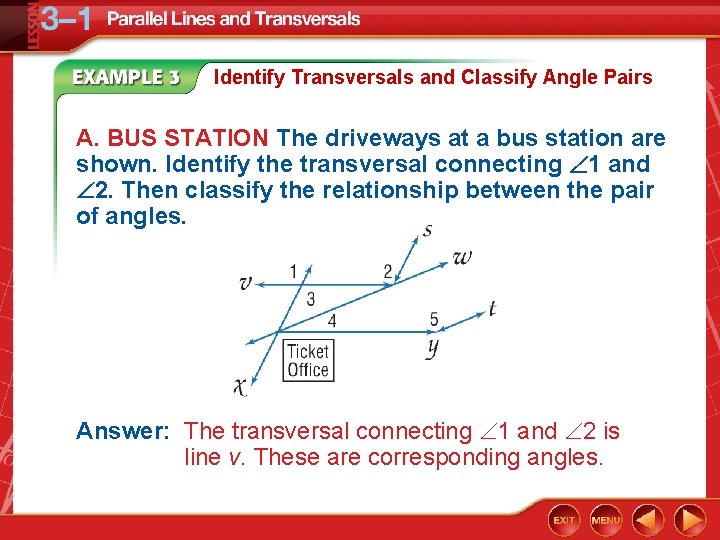 Identify Transversals and Classify Angle Pairs A. BUS STATION The driveways at a bus