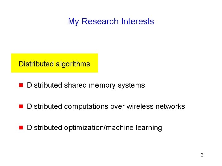 My Research Interests Distributed algorithms g Distributed shared memory systems g Distributed computations over