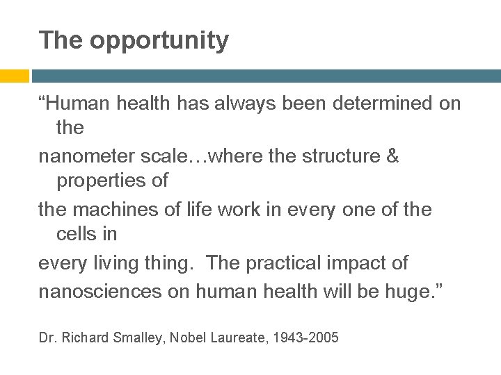 The opportunity “Human health has always been determined on the nanometer scale…where the structure