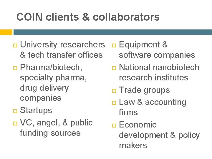 COIN clients & collaborators University researchers & tech transfer offices Pharma/biotech, specialty pharma, drug
