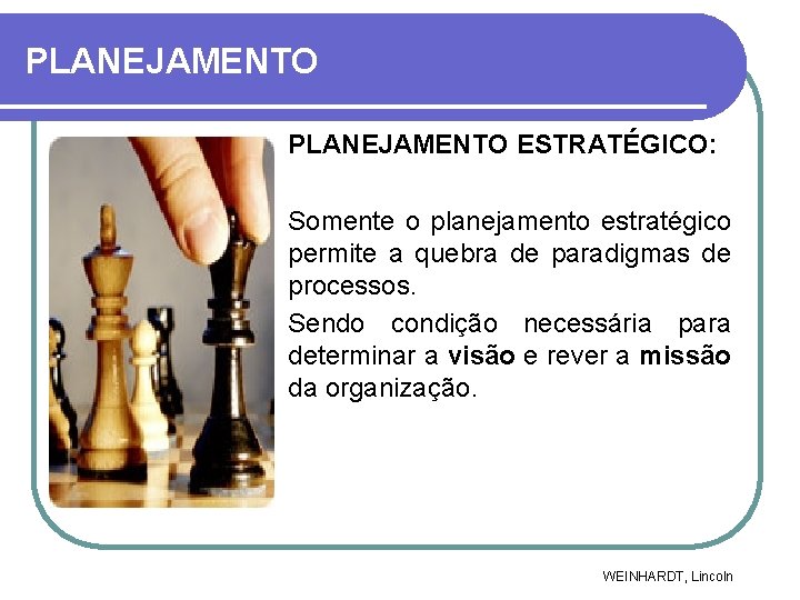 PLANEJAMENTO ESTRATÉGICO: Somente o planejamento estratégico permite a quebra de paradigmas de processos. Sendo