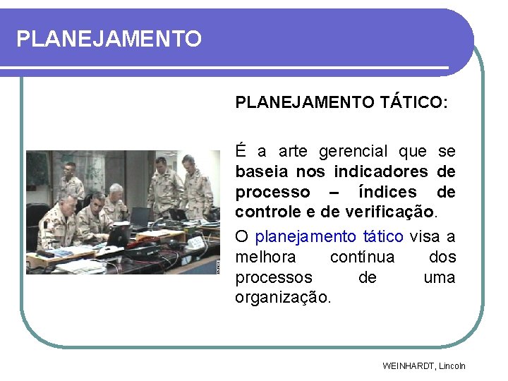 PLANEJAMENTO TÁTICO: É a arte gerencial que se baseia nos indicadores de processo –