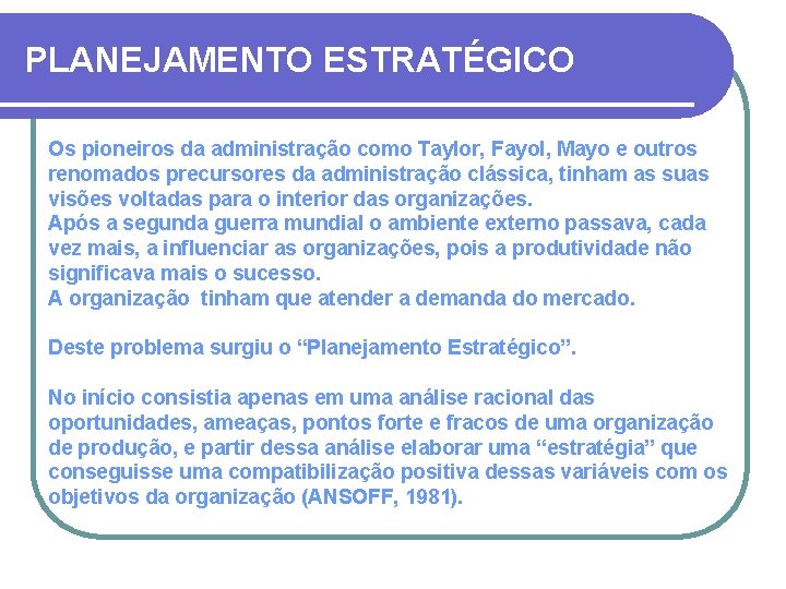 PLANEJAMENTO ESTRATÉGICO Os pioneiros da administração como Taylor, Fayol, Mayo e outros renomados precursores