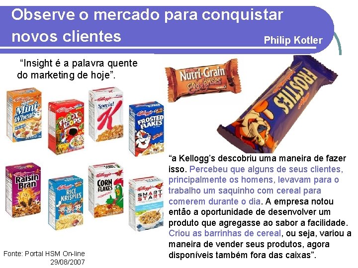 Observe o mercado para conquistar novos clientes Philip Kotler “Insight é a palavra quente