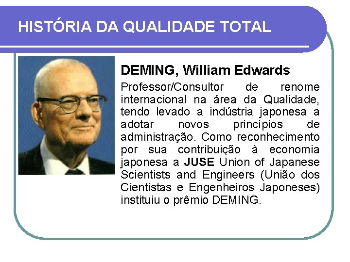HISTÓRIA DA QUALIDADE TOTAL DEMING, William Edwards Professor/Consultor de renome internacional na área da
