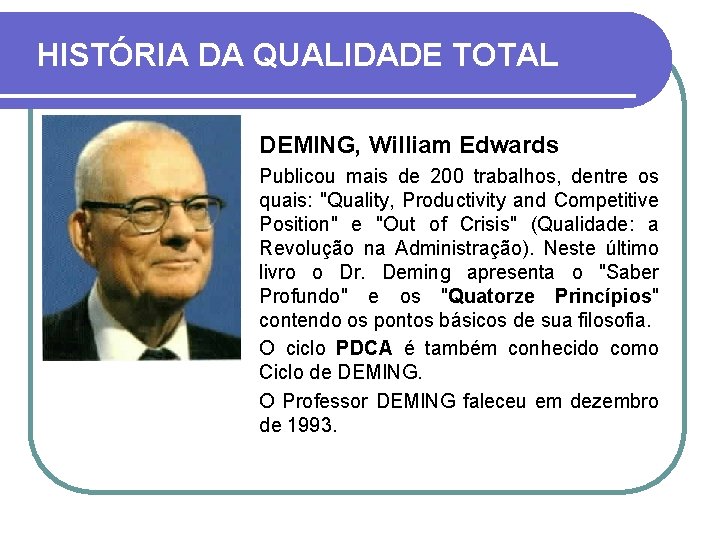 HISTÓRIA DA QUALIDADE TOTAL DEMING, William Edwards Publicou mais de 200 trabalhos, dentre os