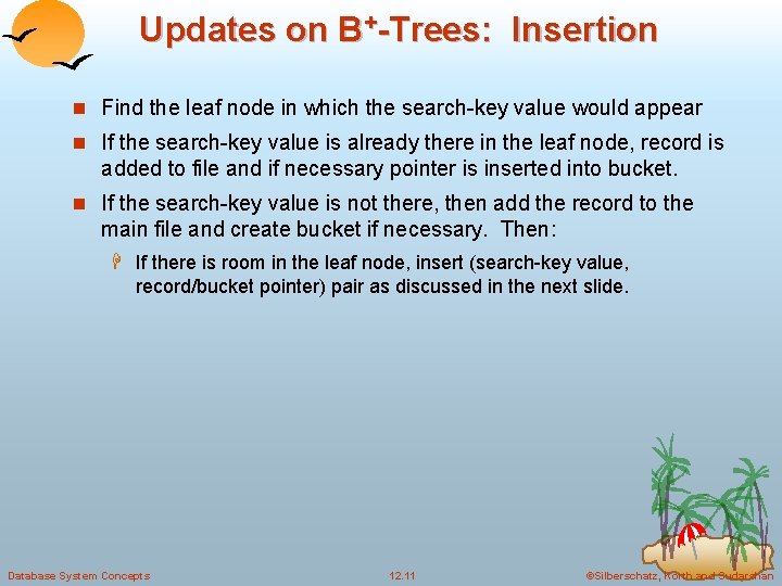 Updates on B+-Trees: Insertion n Find the leaf node in which the search-key value