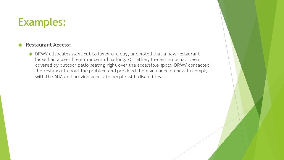Examples: Restaurant Access: DRWV advocates went out to lunch one day, and noted that