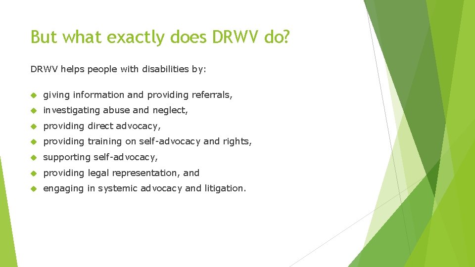 But what exactly does DRWV do? DRWV helps people with disabilities by: giving information