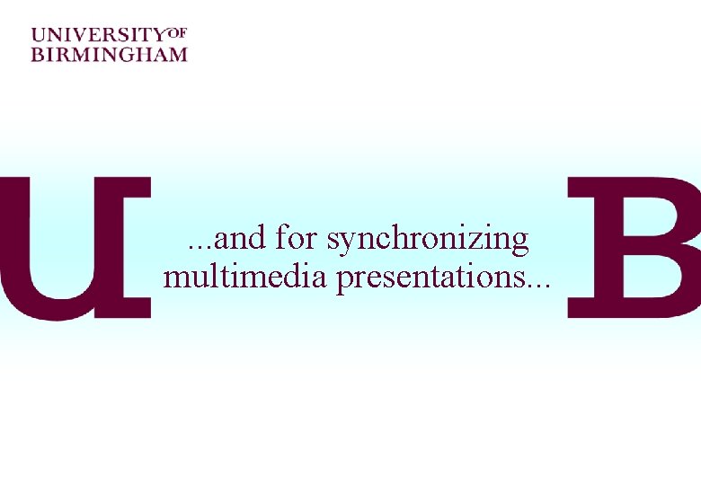 . . . and for synchronizing multimedia presentations. . . 