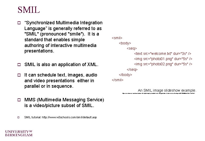 SMIL o “Synchronized Multimedia Integration Language” is generally referred to as "SMIL" (pronounced "smile").