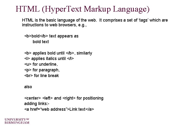 HTML (Hyper. Text Markup Language) HTML is the basic language of the web. It