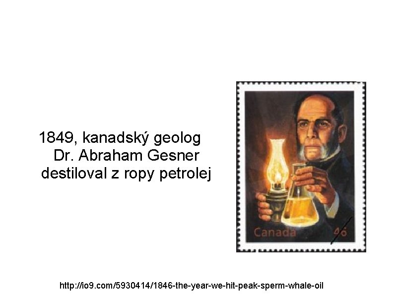 1849, kanadský geolog Dr. Abraham Gesner destiloval z ropy petrolej http: //io 9. com/5930414/1846