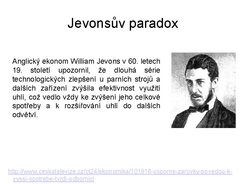 Jevonsův paradox Anglický ekonom William Jevons v 60. letech 19. století upozornil, že dlouhá