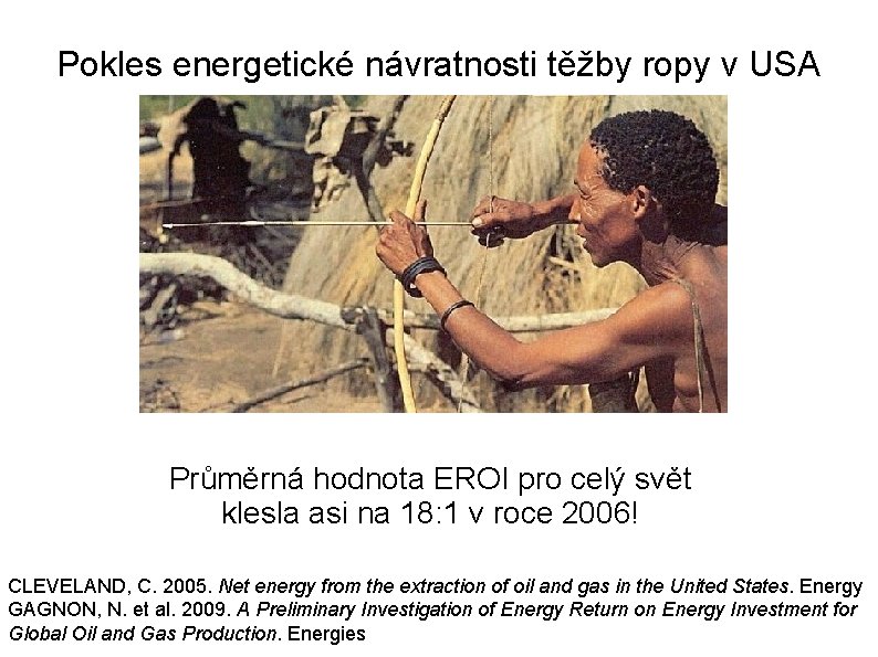 Pokles energetické návratnosti těžby ropy v USA Průměrná hodnota EROI pro celý svět klesla