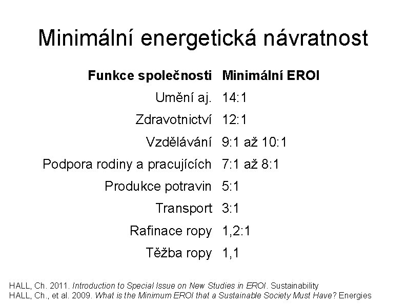 Minimální energetická návratnost Funkce společnosti Minimální EROI Umění aj. 14: 1 Zdravotnictví 12: 1