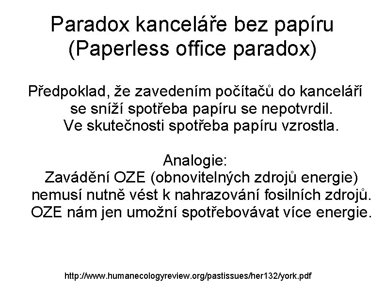 Paradox kanceláře bez papíru (Paperless office paradox) Předpoklad, že zavedením počítačů do kanceláří se