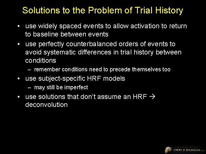 Solutions to the Problem of Trial History • use widely spaced events to allow