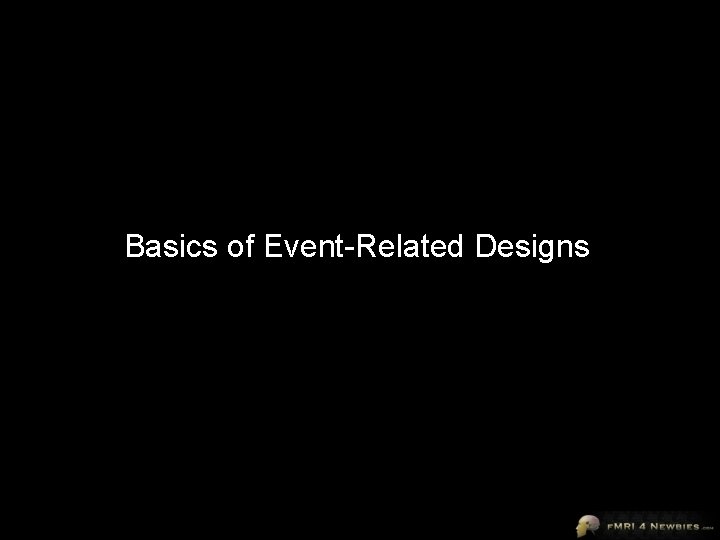 Basics of Event-Related Designs 