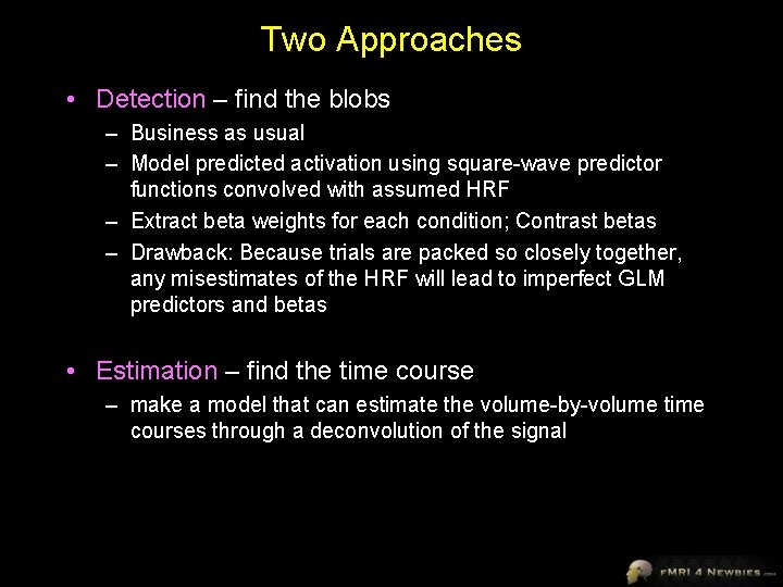 Two Approaches • Detection – find the blobs – Business as usual – Model