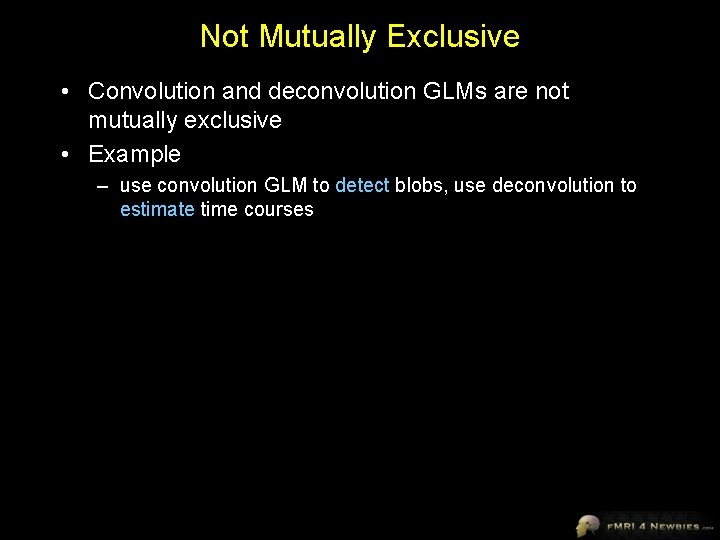 Not Mutually Exclusive • Convolution and deconvolution GLMs are not mutually exclusive • Example