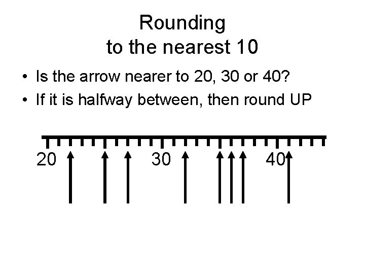 Rounding to the nearest 10 • Is the arrow nearer to 20, 30 or