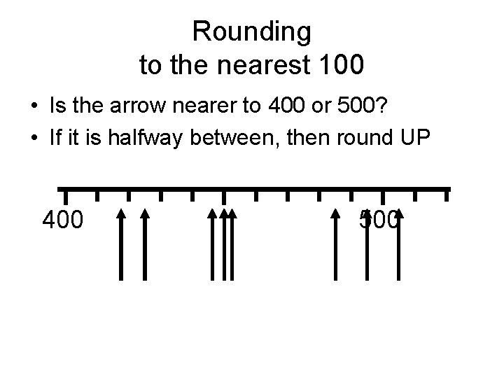 Rounding to the nearest 100 • Is the arrow nearer to 400 or 500?