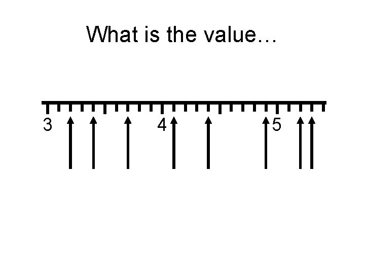 What is the value… 3 4 5 