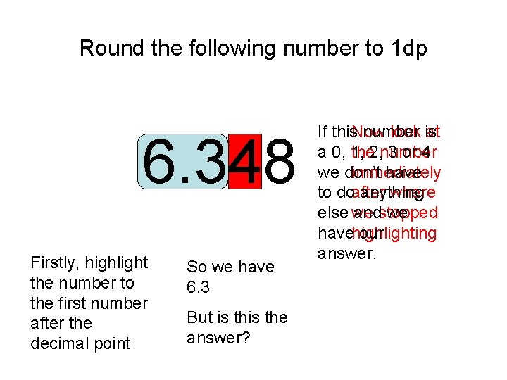 Round the following number to 1 dp 6. 348 Firstly, highlight the number to