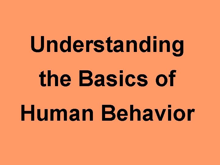 Understanding the Basics of Human Behavior 