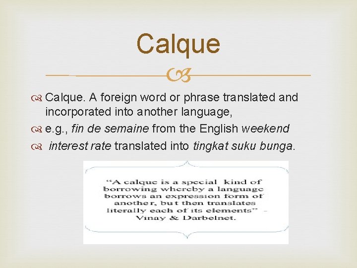 Calque. A foreign word or phrase translated and incorporated into another language, e. g.