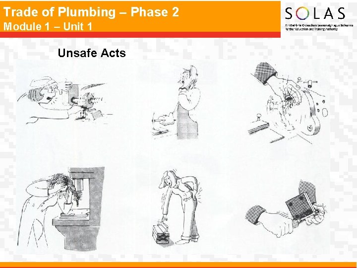Trade of Plumbing – Phase 2 Module 1 – Unit 1 Unsafe Acts 