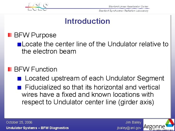 Introduction BFW Purpose Locate the center line of the Undulator relative to the electron