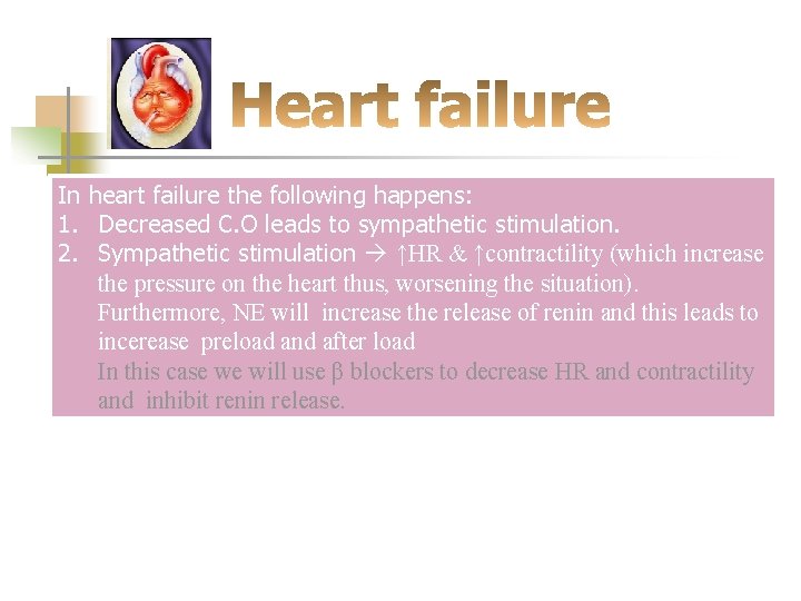 In heart failure the following happens: 1. Decreased C. O leads to sympathetic stimulation.