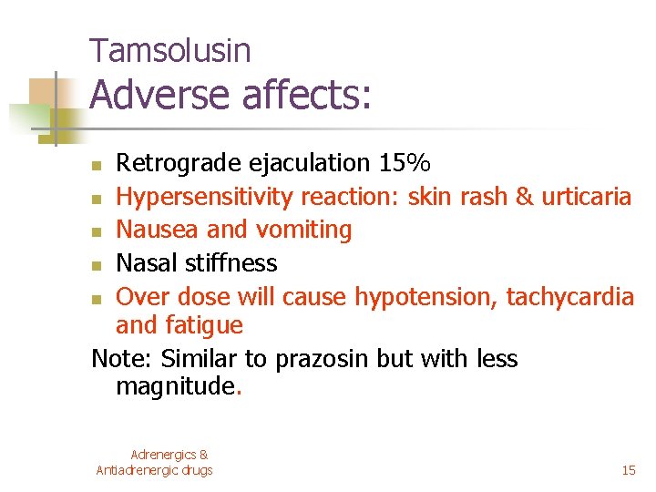 Tamsolusin Adverse affects: Retrograde ejaculation 15% n Hypersensitivity reaction: skin rash & urticaria n