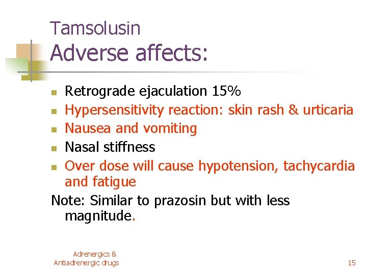 Tamsolusin Adverse affects: Retrograde ejaculation 15% n Hypersensitivity reaction: skin rash & urticaria n Tamsolusin Adverse affects: Retrograde ejaculation 15% n Hypersensitivity reaction: skin rash & urticaria n